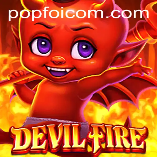 Unleashing the Thrill: An Insight into 'DevilFire' and Its New POPFOI Feature